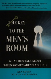 The Key To The Mens Room What Men Talk About When Women Arent Around Solin