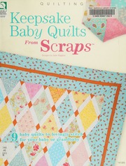 Keepsake Baby Quilts From Scraps 9 Baby Quilts To Lovingly Stitch For Your Baby Or Grandbaby Higgins