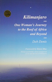 Kilimanjaro One Womans Journey To The Roof Of Africa And Beyond Denis