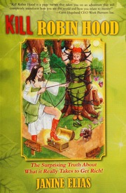 Kill Robin Hood The Surprising Truth About What It Really Takes To Get Rich Elias