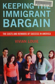 Keeping The Immigrant Bargain The Costs And Rewards Of Success In America Louie