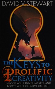The Keys To Prolific Creativity David V Stewart