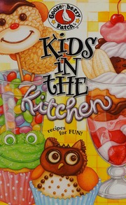 Kids In The Kitchen A Handy Little Howto Book To Turn Your Budding Chef Loose In The Kitchen Gooseberry Patch Firm
