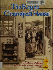 The Key To Grandpas House Ortega Cristina 1953 Ortega Luis Armando