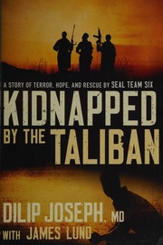 Kidnapped By The Taliban A Story Of Terror Hope And Rescue By Seal Team Six Joseph