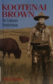Kootenai Brown The Unknown Frontiersman Rodney William 1923