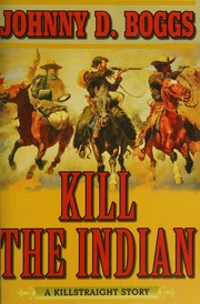 Kill The Indian A Killstraight Story Johnny D Boggs