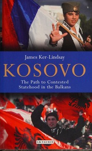 Kosovo The Path To Contested Statehood In The Balkans Kerlindsay