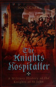 The Knights Hospitaller A Military History Of The Knights Of St John Carr