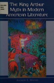 The King Arthur Myth In Modern American Literature Mathis Andrew E