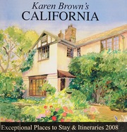 Karen Browns California 2008 Exceptional Places To Stay Itineraries Revised Edition Brown
