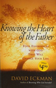 Knowing The Heart Of The Father Eckman David 1947