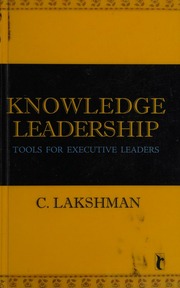 Knowledge Leadership Tools For Executive Leaders Lakshman C