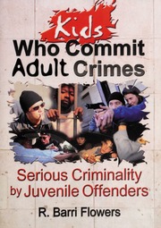 Kids Who Commit Adult Crimes Serious Criminality By Juvenile Offenders 1st Edition Flowers