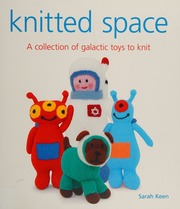 Knitted Space A Collection Of Galactic Toys To Knit Keen Sarah Sarah Grace