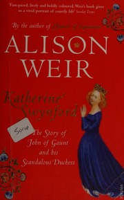 Katherine Swynford The Story Of John Of Gaunt And His Scandalous Duchess Weir