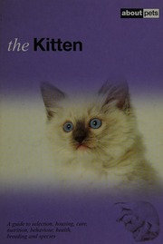 The Kitten A Guide To Selection Housing Care Nutrition Behaviour Health Breeding And Species Unknown