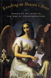 Knocking On Heavens Door American Religion In The Age Of Counterculture Oppenheimer