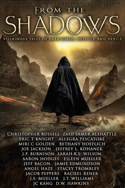 From The Shadows Villainous Tales Of Dark Lords Despots And Devils Angel Haze Jt Williams Aaron Hodges Sarah K L Wilson Eric T Knight Jacob Peppers D W Hawkins Eileen Mueller Bethany Hoeflich