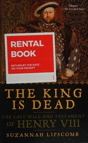 King Is Dead The Last Will And Testament Of Henry Viii Suzannah Lipscomb