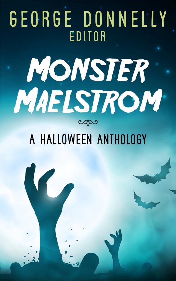 Monster Maelstrom A Flash Fiction Halloween Anthology George Donnelly Lincoln Cole Eli Nixon Heather Biedermann N D Iverson Griffin Carmichael Jaleta Clegg Alexa Grave John D Ottini Jeanette Raleigh Cora Buhlert Richard Crawford J Naomi Ay A E Wasp Tom Germann Edward M