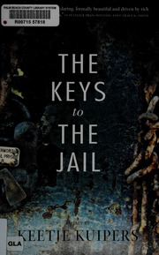 The Keys To The Jail First Edition Kuipers Keetje Author