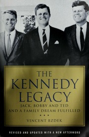 The Kennedy Legacy Jack Bobby And Ted And A Family Dream Fulfilled Bzdek