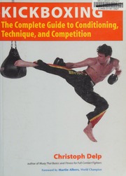Kickboxing The Complete Guide To Conditioning Technique And Competition Delp