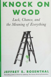Knock On Wood Luck Chance And The Meaning Of Everything Jeffrey S Rosenthal