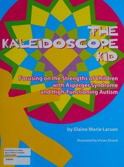 The Kaleidoscope Kid Focusing On The Strengths Of Children With Asperger Syndrome And High Functioning Autism Larson