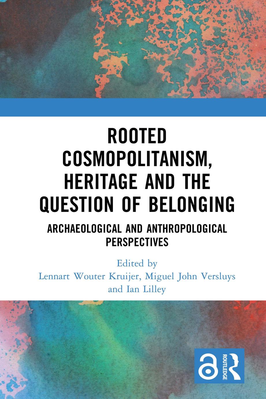 Rooted Cosmopolitanism Heritage And The Question Of Belonging Archaeological And Anthropological Perspectives 1st Edition Lennart Wouter Kruijer