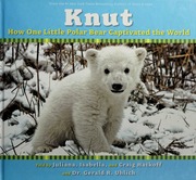 Knut How One Little Polar Bear Captivated The World None None