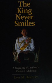 The King Never Smiles A Biography Of Thailands Bhumibol Adulyadej Handley