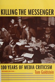 Killing The Messenger 100 Years Of Media Criticism Rev Ed Goldstein