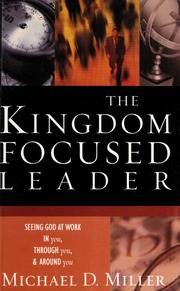 The Kingdom Focused Leader Seeing God At Work In You Through You Around You Miller