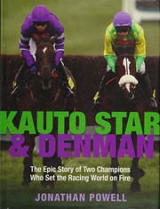 Kauto Star Denman The Epic Story Of Two Champions Who Set The Racing World On Fire Powell
