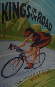 Kings Of The Road A Journey Into The Heart Of British Cycling Dineen
