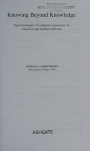 Knowing Beyond Knowledge Epistemologies Of Religious Experience In Classical And Modern Advaita Forsthoefel