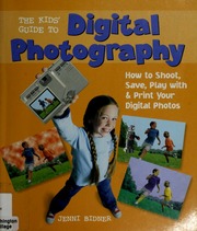 The Kids Guide To Digital Photography How To Shoot Save Play With Print Your Digital Photos Bidner