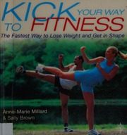 Kick Your Way To Fitness The Fastest Way To Lose Weight And Get In Shape Millard