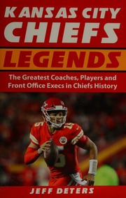 Kansas City Chiefs Legends The Greatest Coaches Players And Front Office Excecs In Chiefs History Jeff Deters