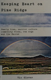 Keeping Heart On Pine Ridge Family Ties Warrior Culture Commodity Foods Rez Dogs And The Sacred Glover