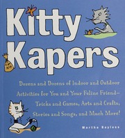 Kitty Kapers Dozens And Dozens Of Indoor And Outdoor Activities For You And Your Feline Friend Tricks And Games Arts And Crafts Stories And Songs And Much More None Bayless