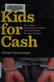 Kids For Cash Two Judges Thousands Of Children And A 28 Million Kickback Scheme Ecenbarger