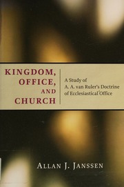 Kingdom Office And Church A Study Of Aa Van Rulers Doctrine Of Ecclesiastical Office Janssen