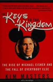 The Keys To The Kingdom The Rise Of Michael Eisner And The Fall Of Everybody Else With A New Epilogue Masters