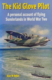 The Kid Glove Pilot A Personal Account Of Flying Sunderlands In World War Two Deller