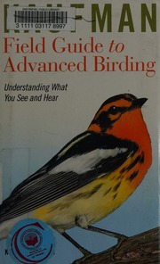 Kaufman Field Guide To Advanced Birding Understanding What You See And Hear Kaufman