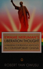 Kwame Nkrumahs Liberation Thought A Paradigm For Religious Advocacy In Contemporary Ghana Owusu
