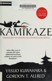 Kamikaze A Japanese Pilots Own Spectacular Story Of The Famous Suicide Squadrons Seventh Edition Edition Kuwahara